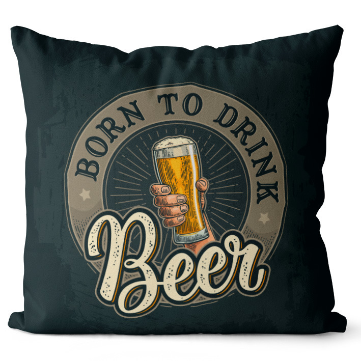 Polštář Born to drink beer (Velikost: 40 x 40 cm)