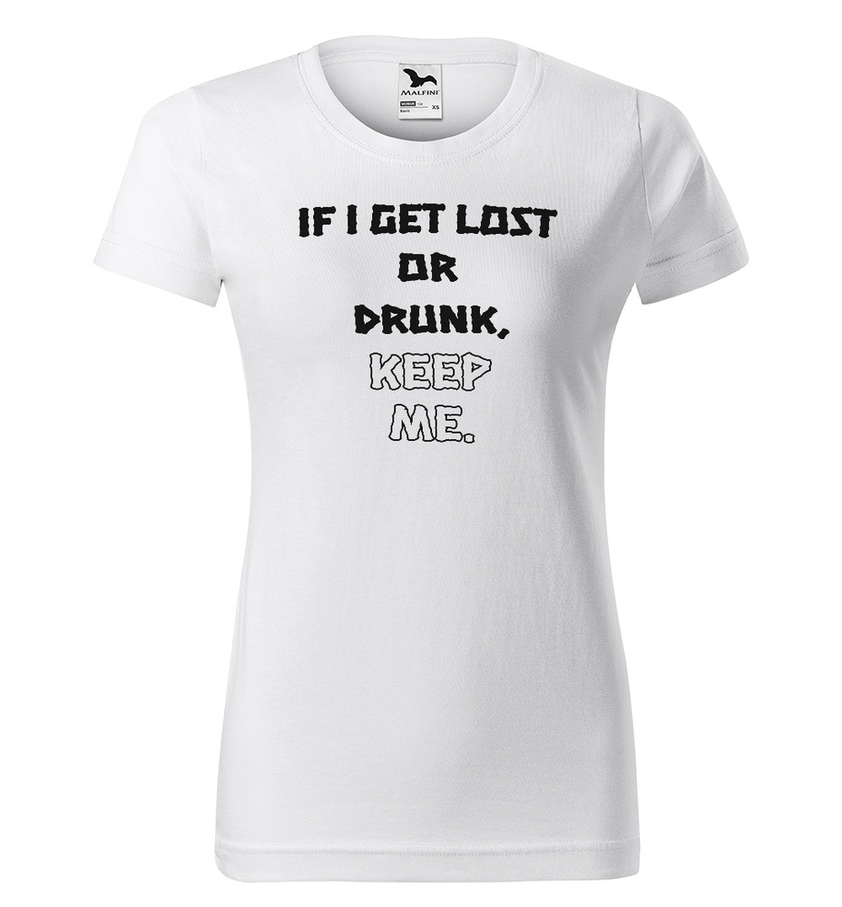 Tričko Lost or drunk (Velikost: S, Typ: pro ženy, Barva trička: Bílá)