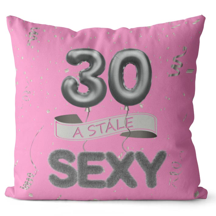 Polštář Stále sexy – růžový (Velikost: 40 x 40 cm, věk: 30)