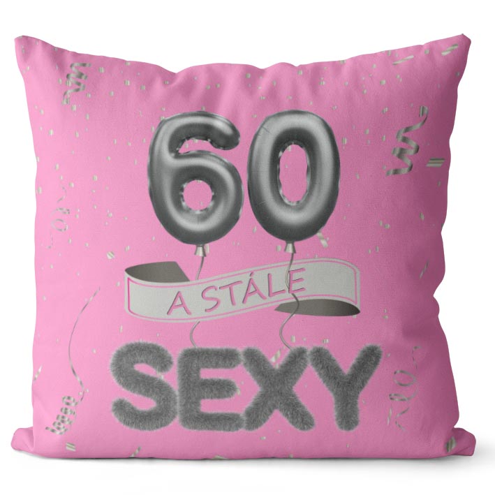 Polštář Stále sexy – růžový (Velikost: 40 x 40 cm, věk: 60)