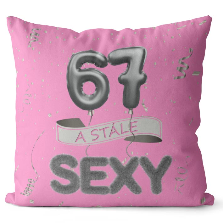 Polštář Stále sexy – růžový (Velikost: 40 x 40 cm, věk: 67)
