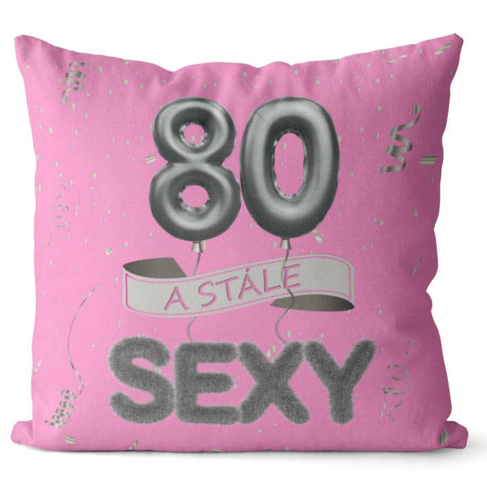 Polštář Stále sexy – růžový (Velikost: 40 x 40 cm, věk: 80)