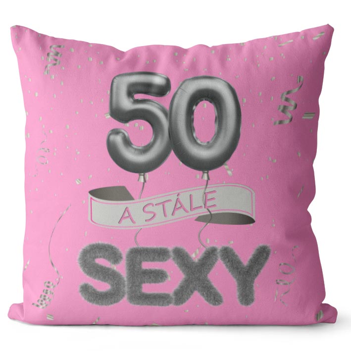 Polštář Stále sexy – růžový (Velikost: 40 x 40 cm, věk: 50)