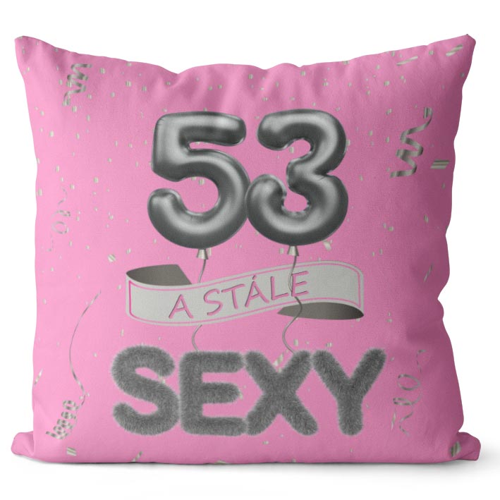 Polštář Stále sexy – růžový (Velikost: 40 x 40 cm, věk: 53)
