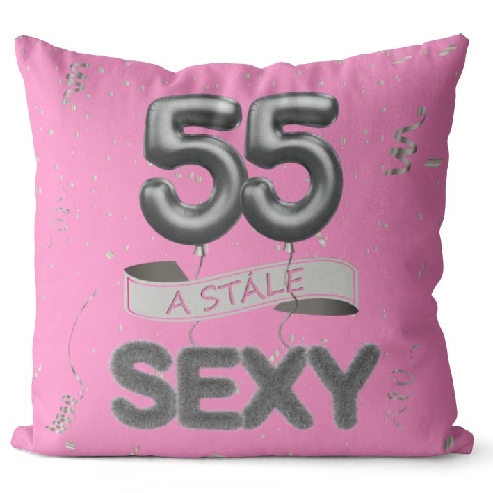 Polštář Stále sexy – růžový (Velikost: 40 x 40 cm, věk: 55)