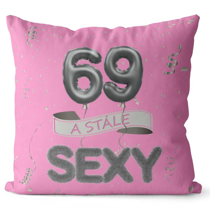 Polštář Stále sexy – růžový (Velikost: 40 x 40 cm, věk: 69)