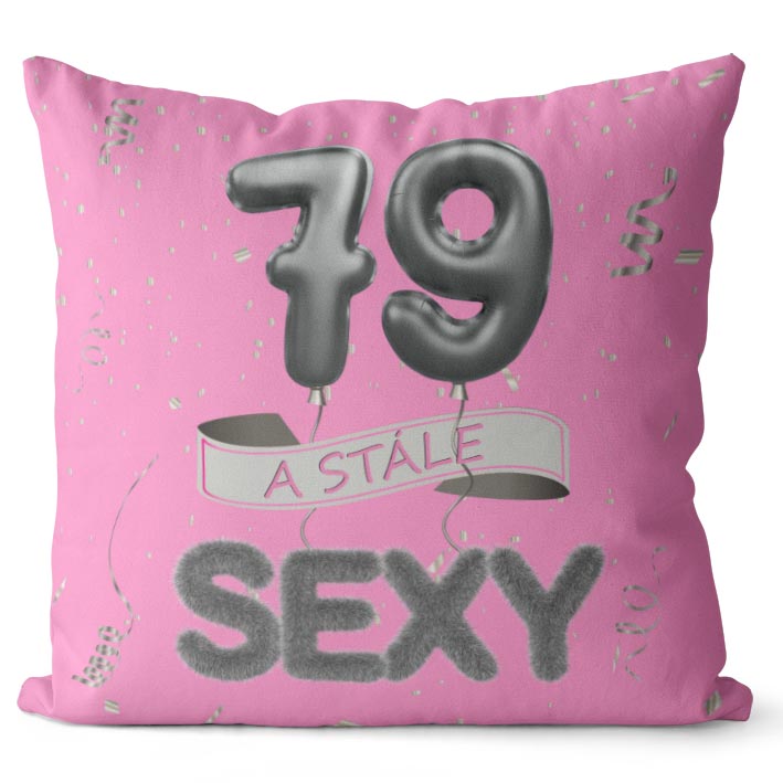 Polštář Stále sexy – růžový (Velikost: 40 x 40 cm, věk: 79)