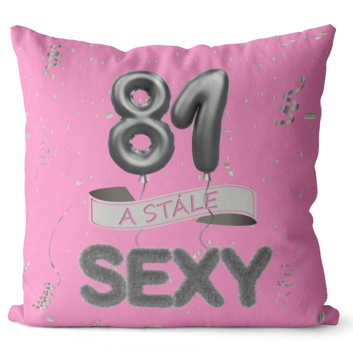 Polštář Stále sexy – růžový (Velikost: 40 x 40 cm, věk: 81)